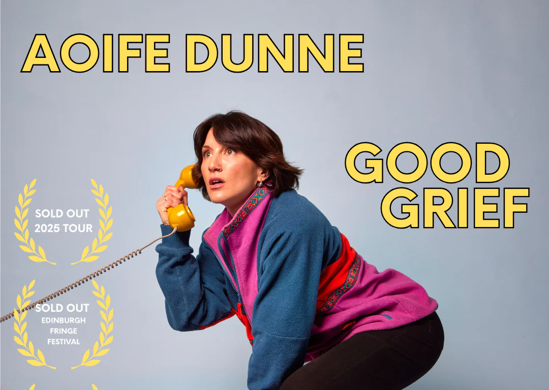 Poster for Aoife Dunne&rsquo;s show &ldquo;Good Grief,&rdquo; featuring the performer kneeling on a suitcase while holding a yellow telephone, with tour details and sold-out show information.