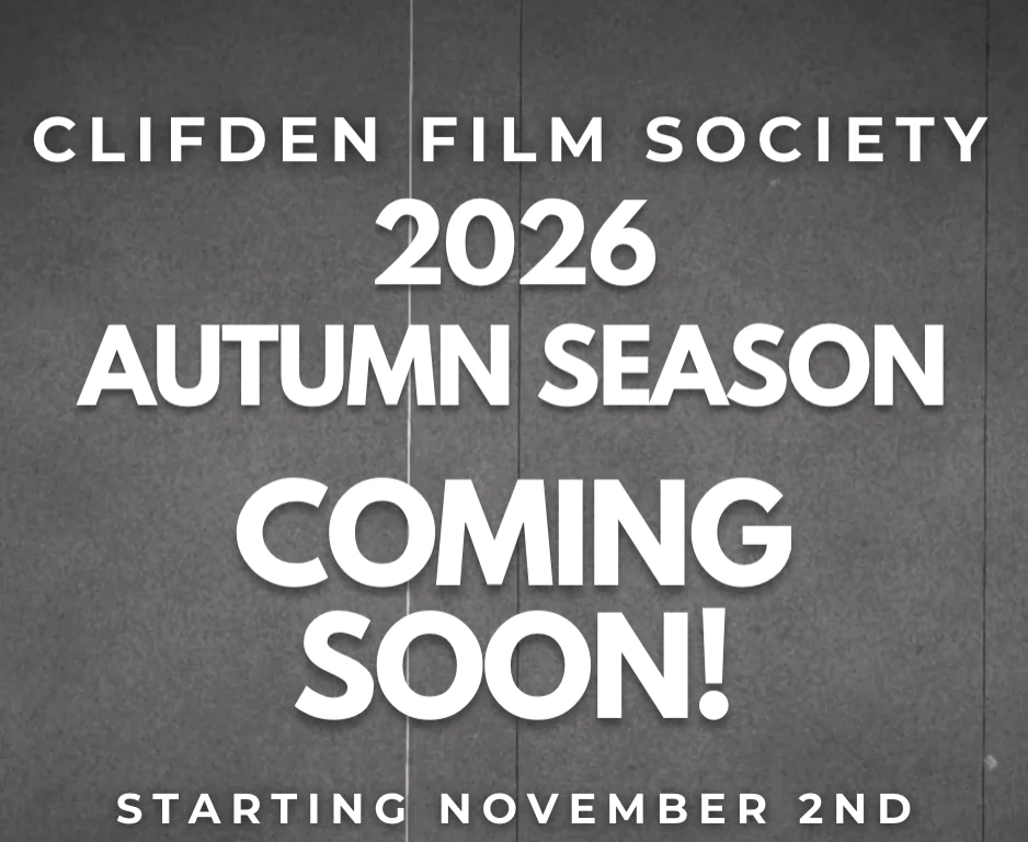 Clifden Film Society 2026 Autumn Season coming soon, starting November 2nd, every Monday at 7:30 PM. Visit clifdenfilmsociety.com to sign up for the newsletter.